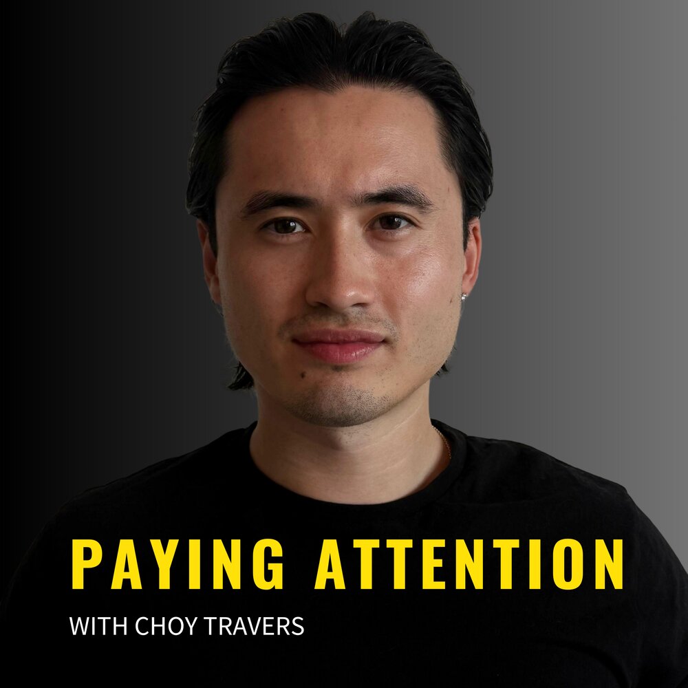 Paying Attention podcast with Choy Travers